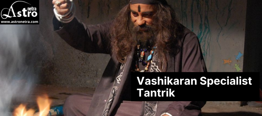 Vashikaran Specialist Tantrik